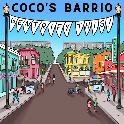 Coco's Barrio logo for Gentrify This show Colorful illustrated streetscape logo with banner reading Gentrify This!